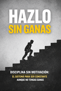 Disciplina sin motivación: el sistema para ser constante aunque no tengas ganas